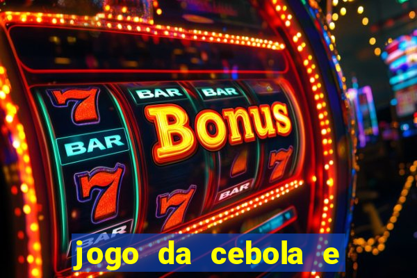 jogo da cebola e da berinjela